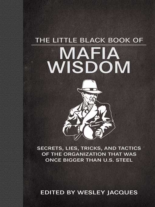 Title details for The Little Black Book of Mafia Wisdom: Secrets, Lies, Tricks, and Tactics of the Organization That Was Once Bigger Than U.S. Steel by Wesley Jacques - Wait list